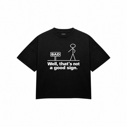 IT'S NOT A GOOD SIGN Premium Oversized Tee