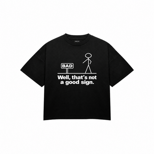 IT'S NOT A GOOD SIGN Premium Oversized Tee