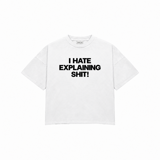I HATE EXPLAINING SHIT Premium Oversized Tee