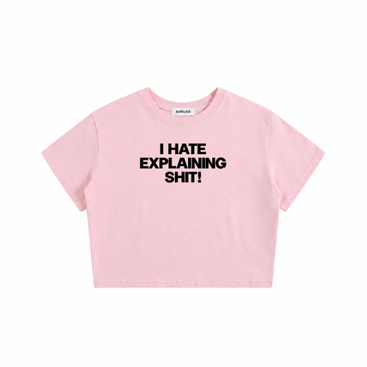 I Hate Explaining Shit Baby Tee